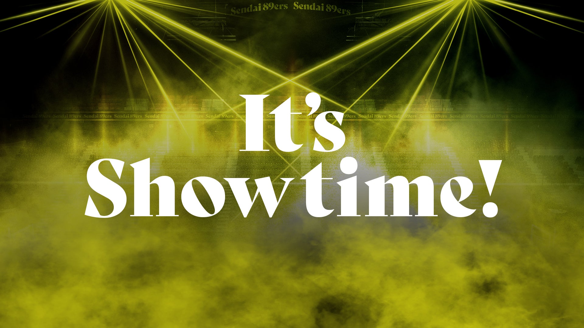 It's Showtime! | 仙台89ERS